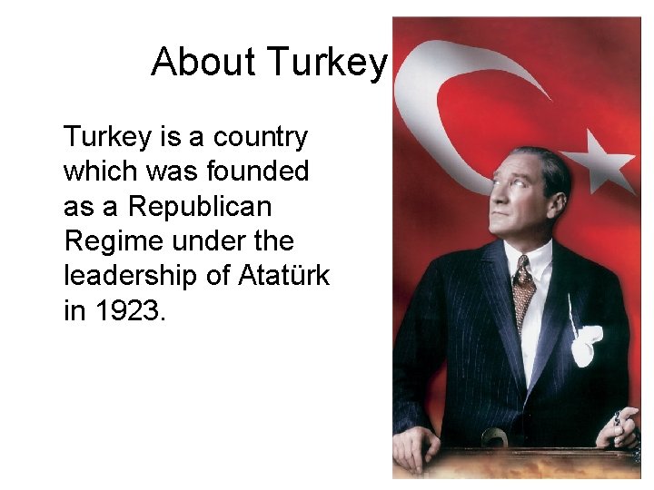 About Turkey is a country which was founded as a Republican Regime under the