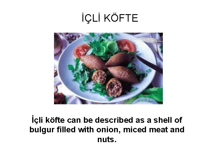 İÇLİ KÖFTE İçli köfte can be described as a shell of bulgur filled with