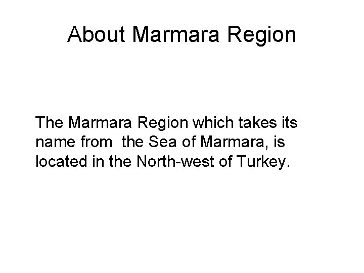 About Marmara Region The Marmara Region which takes its name from the Sea of