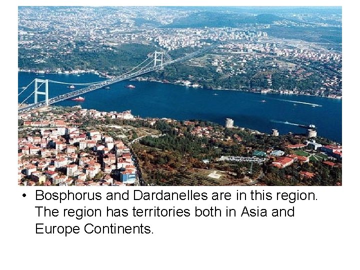  • Bosphorus and Dardanelles are in this region. The region has territories both