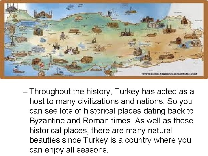 – Throughout the history, Turkey has acted as a host to many civilizations and