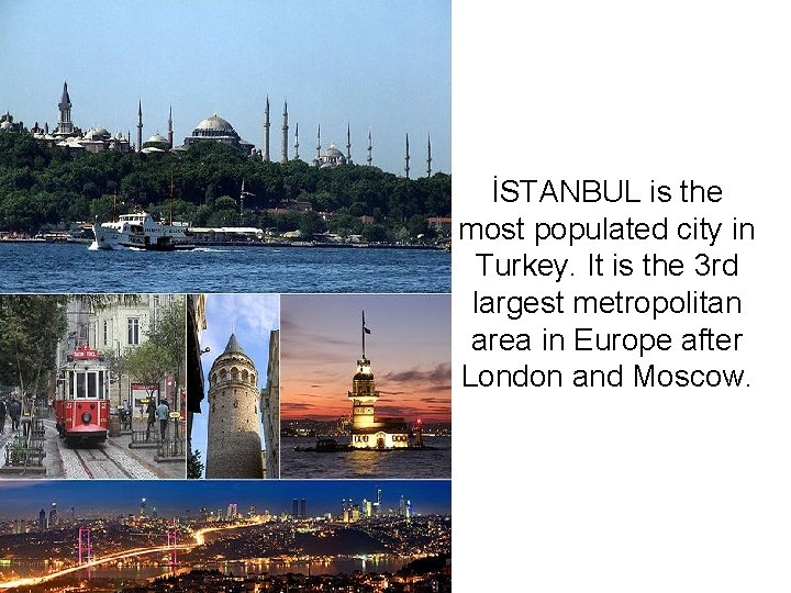 İSTANBUL is the most populated city in Turkey. It is the 3 rd largest