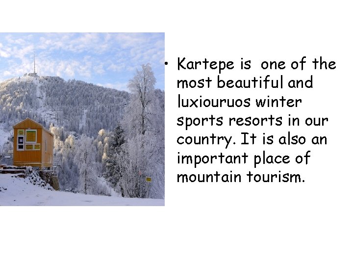  • Kartepe is one of the most beautiful and luxiouruos winter sports resorts