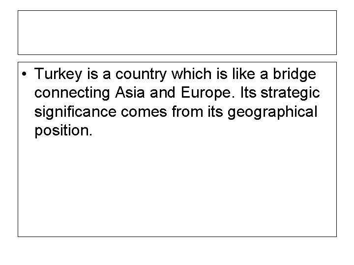  • Turkey is a country which is like a bridge connecting Asia and