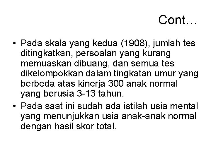 Cont… • Pada skala yang kedua (1908), jumlah tes ditingkatkan, persoalan yang kurang memuaskan