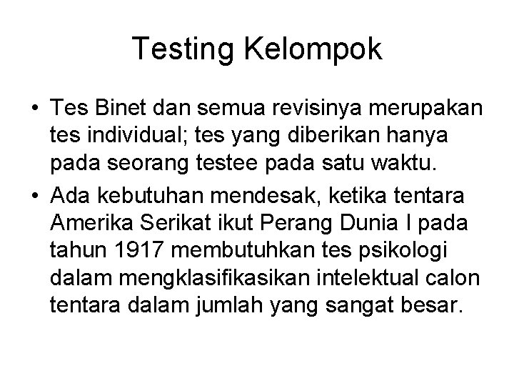 Testing Kelompok • Tes Binet dan semua revisinya merupakan tes individual; tes yang diberikan