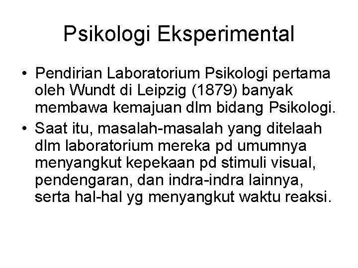 Psikologi Eksperimental • Pendirian Laboratorium Psikologi pertama oleh Wundt di Leipzig (1879) banyak membawa