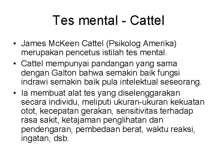 Tes mental - Cattel • James Mc. Keen Cattel (Psikolog Amerika) merupakan pencetus istilah