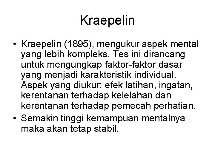 Kraepelin • Kraepelin (1895), mengukur aspek mental yang lebih kompleks. Tes ini dirancang untuk