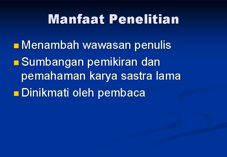 Manfaat Penelitian n Menambah wawasan penulis n Sumbangan pemikiran dan pemahaman karya sastra lama