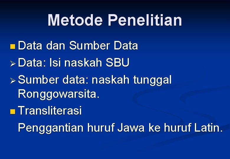 Metode Penelitian n Data dan Sumber Data Ø Data: Isi naskah SBU Ø Sumber