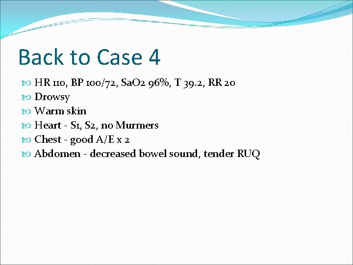 Back to Case 4 HR 110, BP 100/72, Sa. O 2 96%, T 39.