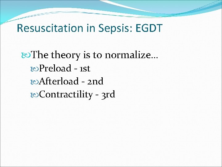 Resuscitation in Sepsis: EGDT The theory is to normalize… Preload - 1 st Afterload