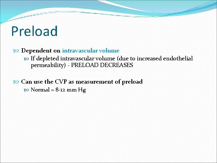 Preload Dependent on intravascular volume If depleted intravascular volume (due to increased endothelial permeability)