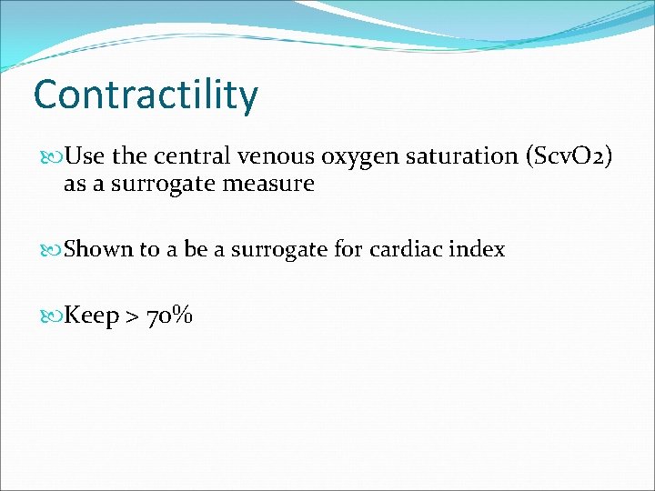 Contractility Use the central venous oxygen saturation (Scv. O 2) as a surrogate measure