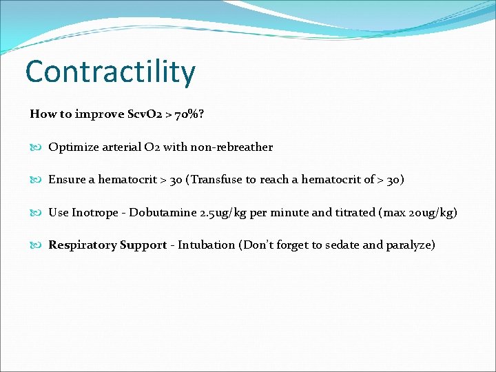 Contractility How to improve Scv. O 2 > 70%? Optimize arterial O 2 with