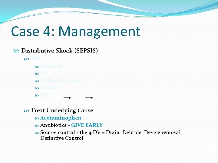 Case 4: Management Distributive Shock (SEPSIS) ABC’s Monitors O 2 IV fluids 20 cc/kg
