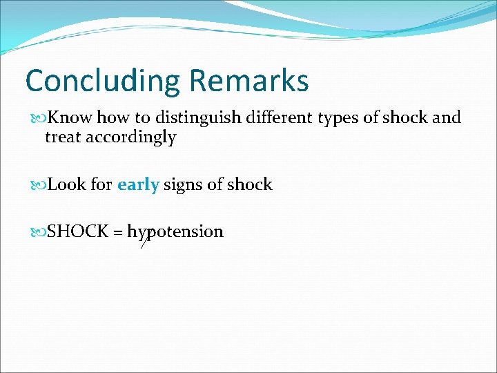 Concluding Remarks Know how to distinguish different types of shock and treat accordingly Look