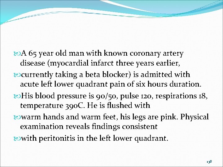  A 65 year old man with known coronary artery disease (myocardial infarct three