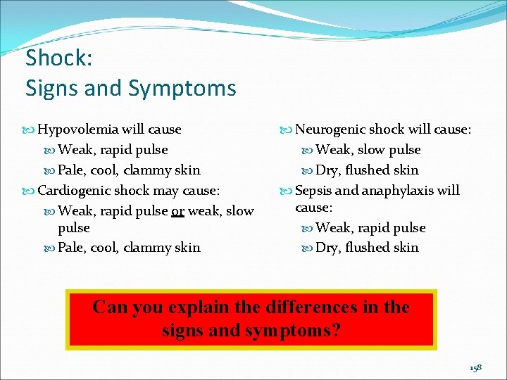Shock: Signs and Symptoms Hypovolemia will cause Weak, rapid pulse Pale, cool, clammy skin