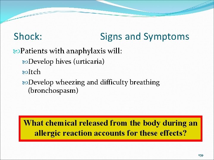 Shock: Signs and Symptoms Patients with anaphylaxis will: Develop hives (urticaria) Itch Develop wheezing