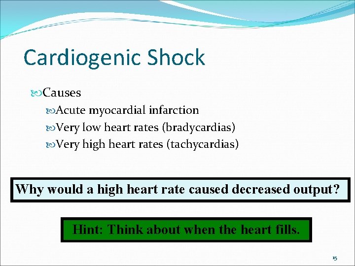 Cardiogenic Shock Causes Acute myocardial infarction Very low heart rates (bradycardias) Very high heart