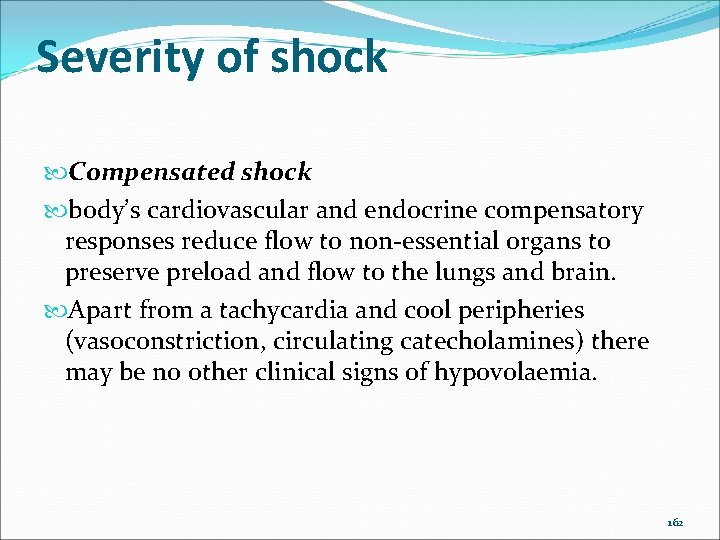 Severity of shock Compensated shock body’s cardiovascular and endocrine compensatory responses reduce flow to