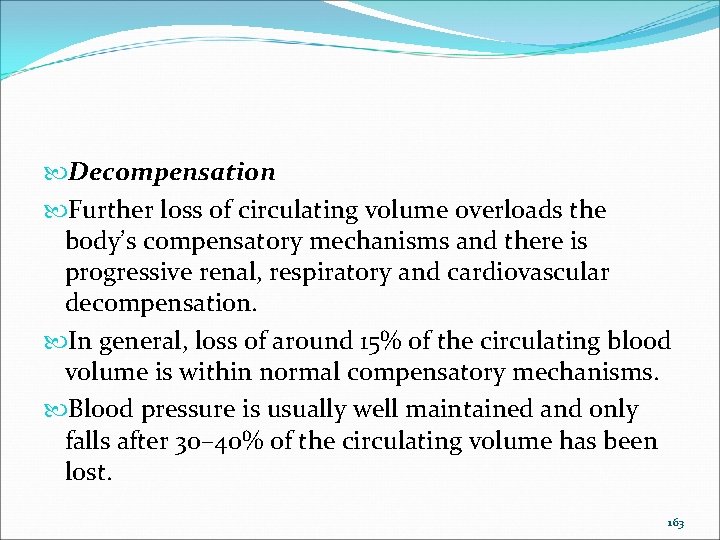  Decompensation Further loss of circulating volume overloads the body’s compensatory mechanisms and there