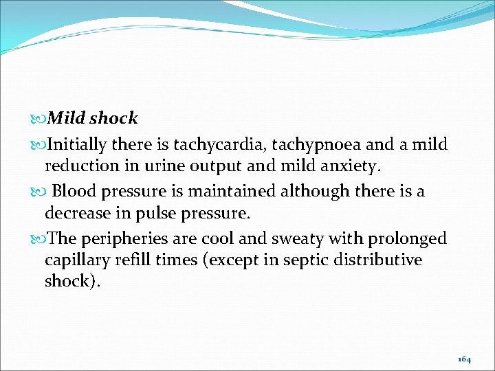  Mild shock Initially there is tachycardia, tachypnoea and a mild reduction in urine