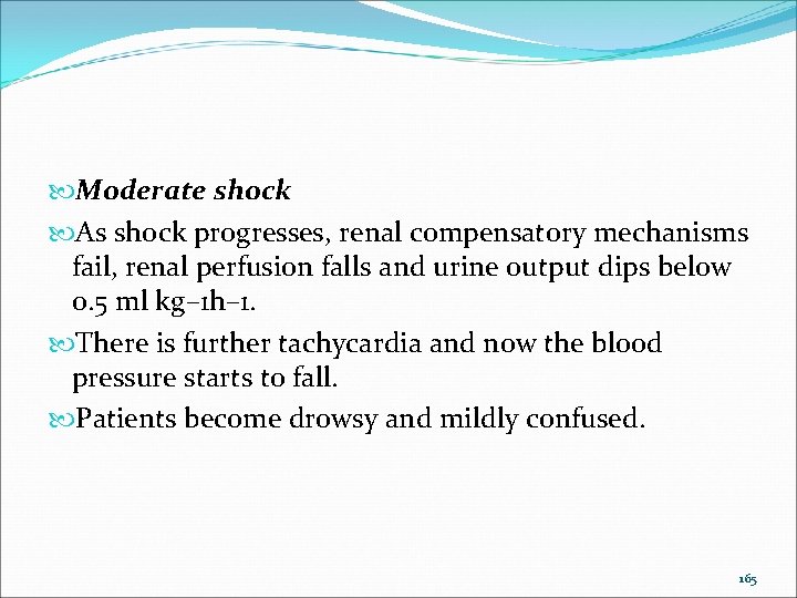  Moderate shock As shock progresses, renal compensatory mechanisms fail, renal perfusion falls and