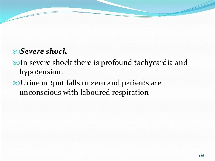  Severe shock In severe shock there is profound tachycardia and hypotension. Urine output