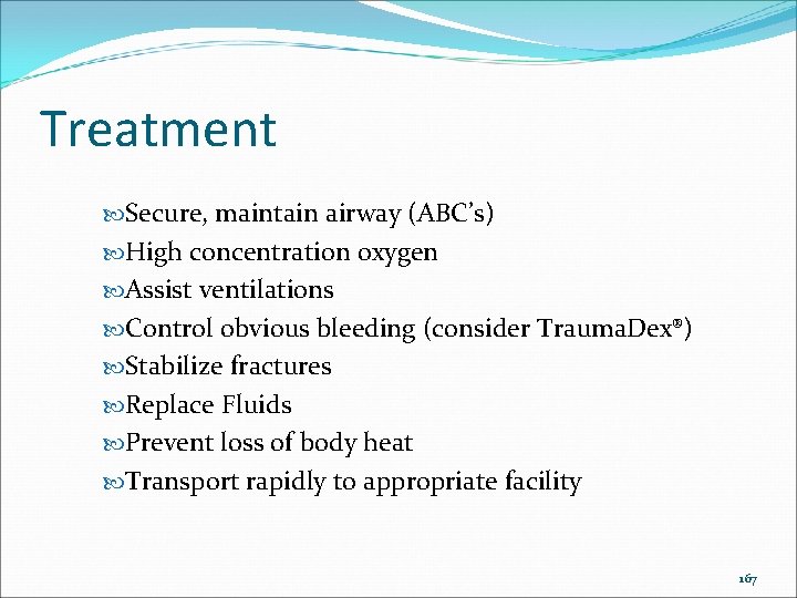 Treatment Secure, maintain airway (ABC’s) High concentration oxygen Assist ventilations Control obvious bleeding (consider