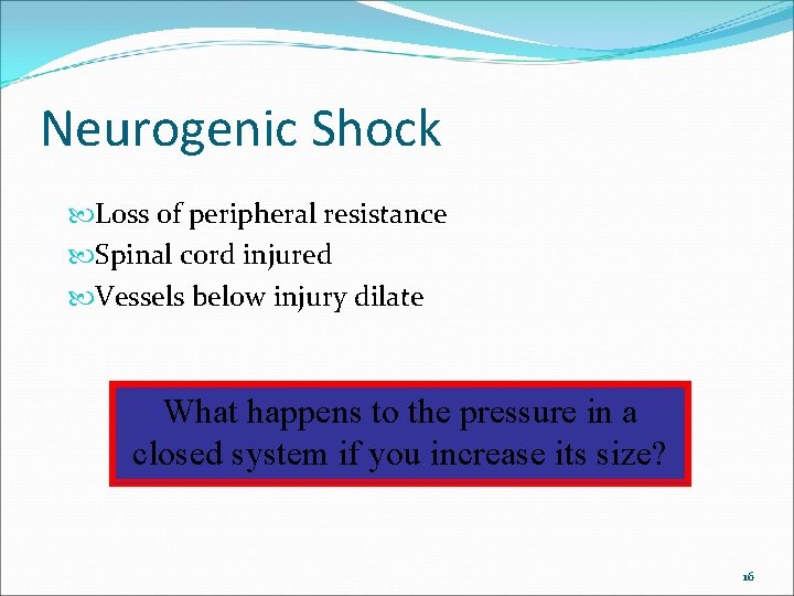 Neurogenic Shock Loss of peripheral resistance Spinal cord injured Vessels below injury dilate What