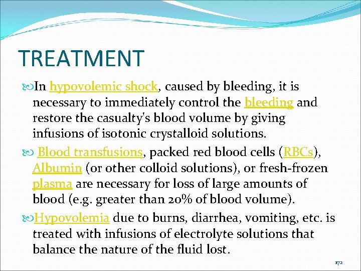TREATMENT In hypovolemic shock, caused by bleeding, it is necessary to immediately control the