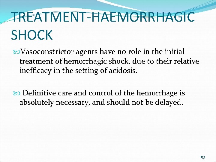 TREATMENT-HAEMORRHAGIC SHOCK Vasoconstrictor agents have no role in the initial treatment of hemorrhagic shock,