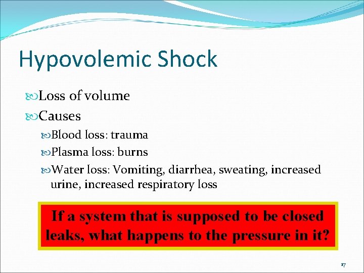 Hypovolemic Shock Loss of volume Causes Blood loss: trauma Plasma loss: burns Water loss: