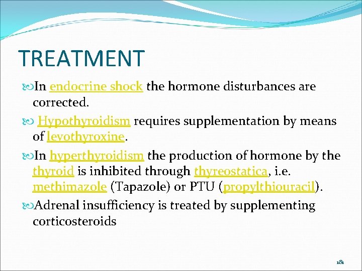 TREATMENT In endocrine shock the hormone disturbances are corrected. Hypothyroidism requires supplementation by means