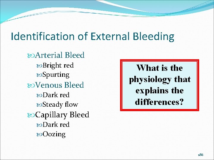 Identification of External Bleeding Arterial Bleed Bright red Spurting Venous Bleed Dark red Steady