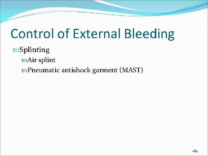Control of External Bleeding Splinting Air splint Pneumatic antishock garment (MAST) 189 