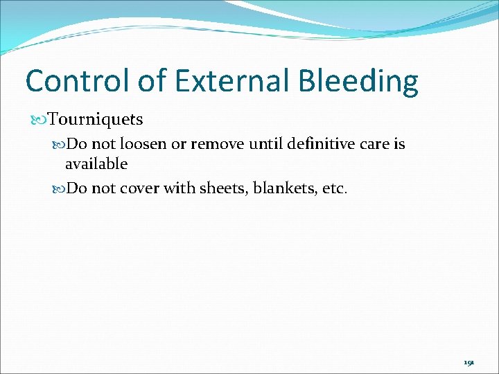 Control of External Bleeding Tourniquets Do not loosen or remove until definitive care is