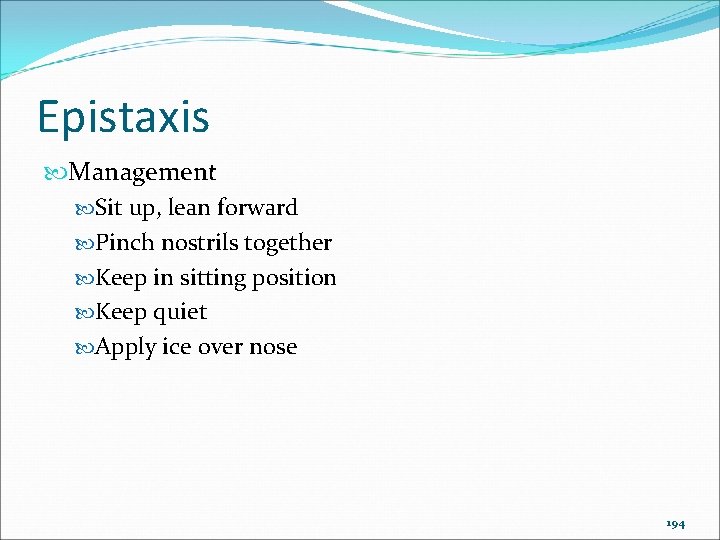 Epistaxis Management Sit up, lean forward Pinch nostrils together Keep in sitting position Keep