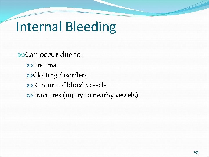 Internal Bleeding Can occur due to: Trauma Clotting disorders Rupture of blood vessels Fractures