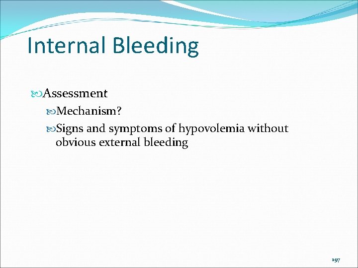 Internal Bleeding Assessment Mechanism? Signs and symptoms of hypovolemia without obvious external bleeding 197