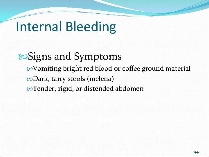 Internal Bleeding Signs and Symptoms Vomiting bright red blood or coffee ground material Dark,