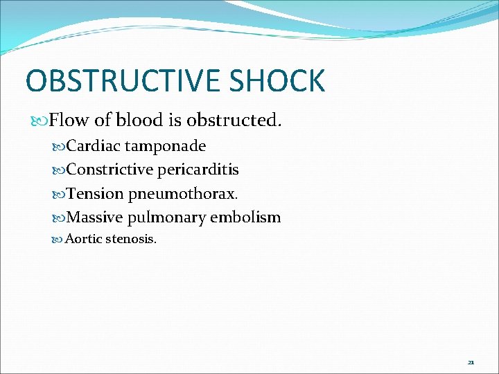 OBSTRUCTIVE SHOCK Flow of blood is obstructed. Cardiac tamponade Constrictive pericarditis Tension pneumothorax. Massive