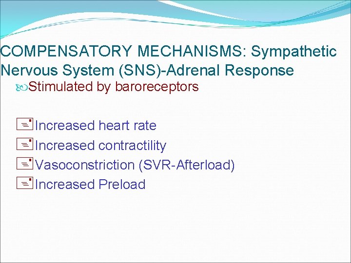 COMPENSATORY MECHANISMS: Sympathetic Nervous System (SNS)-Adrenal Response Stimulated by baroreceptors +Increased heart rate +Increased