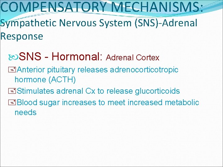 COMPENSATORY MECHANISMS: Sympathetic Nervous System (SNS)-Adrenal Response SNS - Hormonal: Adrenal Cortex +Anterior pituitary