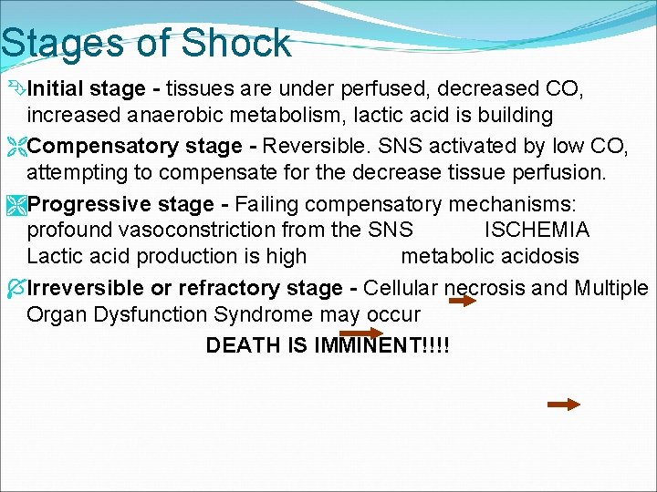 Stages of Shock ÊInitial stage - tissues are under perfused, decreased CO, increased anaerobic