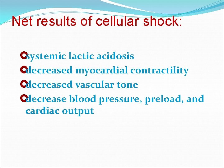 Net results of cellular shock: £systemic lactic acidosis £decreased myocardial contractility £decreased vascular tone