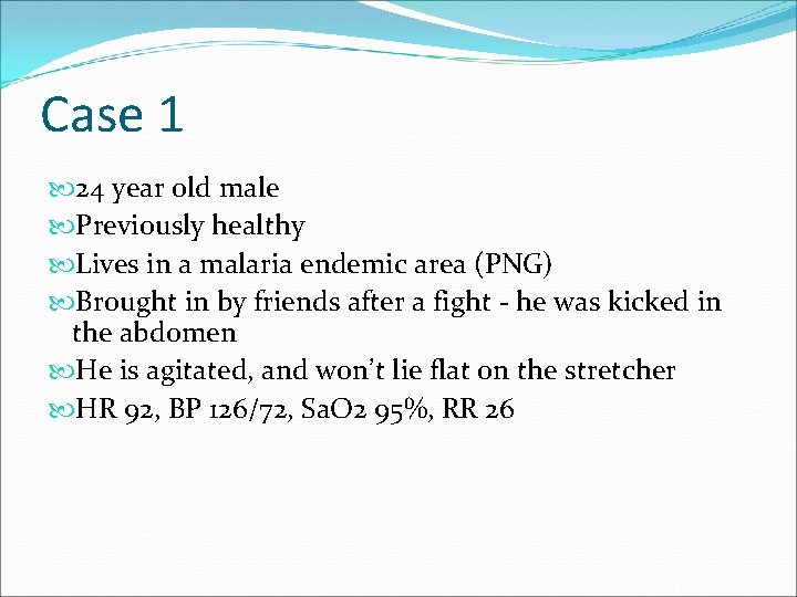 Case 1 24 year old male Previously healthy Lives in a malaria endemic area